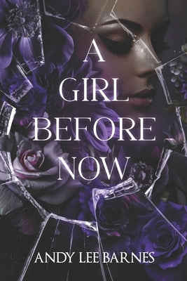 A Girl Before Now by Barnes, Andy Lee