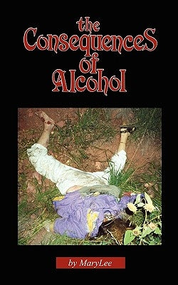 The Consequences of Alcohol by Lee, Mary