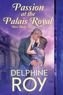 Passion at the Palais Royal by Roy, Delphine