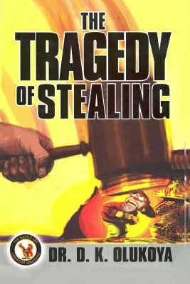 The Tragedy of Stealing by Olukoya, D. K.