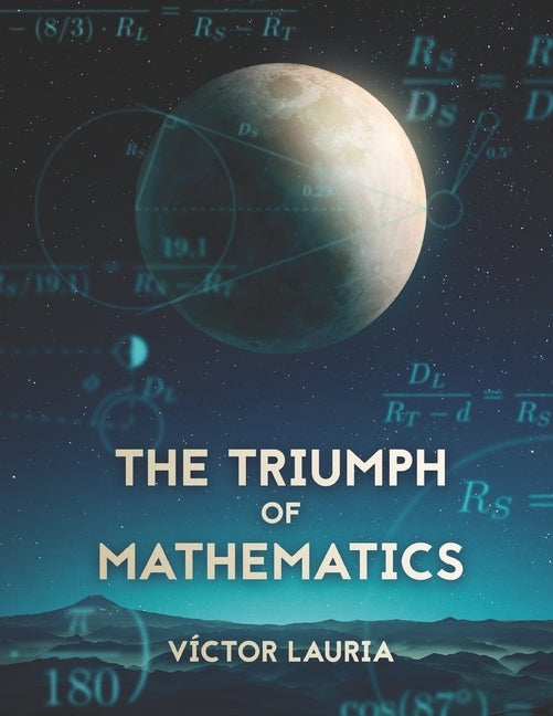 The triumph of Mathematics: 30 interesting historical problems in Mathematics by Lauria, Victor