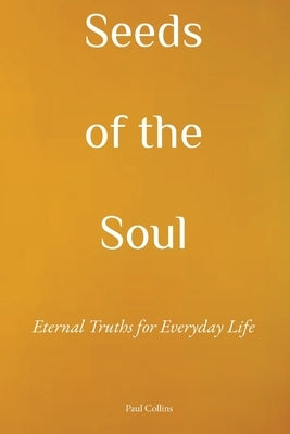 Seeds of the Soul by Collins, Paul