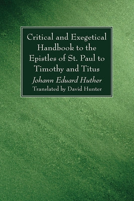 Critical and Exegetical Handbook to the Epistles of St. Paul to Timothy and Titus by Huther, Johann Eduard