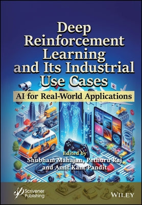 Deep Reinforcement Learning and Its Industrial Use Cases: AI for Real-World Applications by Mahajan, Shubham