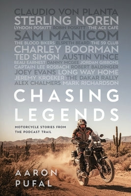 Chasing Legends: Motorcycle Stories from the Podcast Trail by Pufal, Aaron