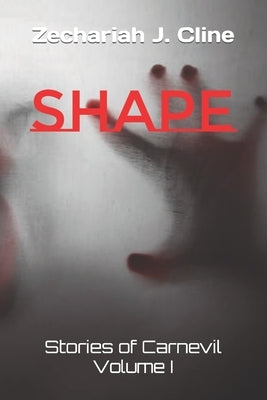 Shape: Stories of Carnevil Volume I by Cline, Zechariah J.