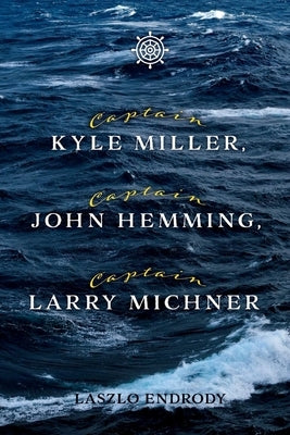 Captain Kyle Miller, Captain John Hemming, Captain Larry Michner: Volume 1 by Endrody, Laszlo