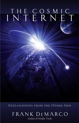The Cosmic Internet: Explanations from the Other Side by DeMarco, Frank