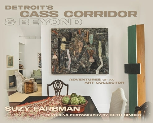 Detroit's Cass Corridor and Beyond: Adventures of an Art Collector by Farbman, Suzy