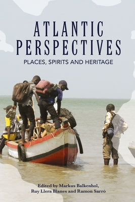 Atlantic Perspectives: Places, Spirits and Heritage by Balkenhol, Markus