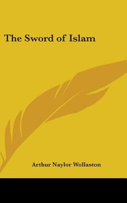 The Sword of Islam by Wollaston, Arthur Naylor