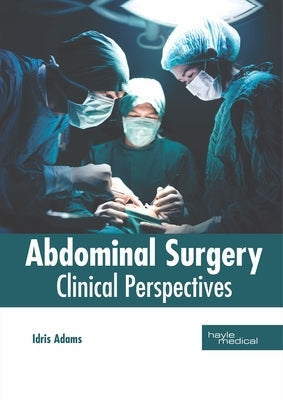 Abdominal Surgery: Clinical Perspectives by Adams, Idris
