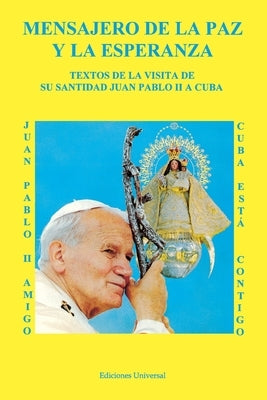 MENSAJERO DE LA PAZ Y LA ESPERANZA. Textos de la visita de Su Santidad Juan Pablo II a Cuba by Salvat, Juan M.