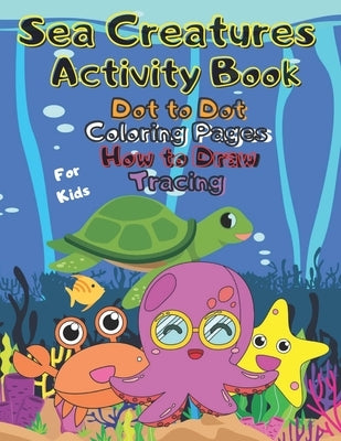 Sea Creatures Activity Book Dot to Dot Coloring Pages How to Draw Tracing For Kids: A Fun Kid Workbook Game for Marine Life Learning Ages 2-5 Toddlers by Shapes, Golden