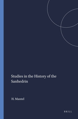 Studies in the History of the Sanhedrin by Mantel, Hugo