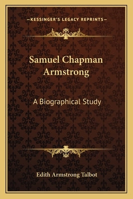 Samuel Chapman Armstrong: A Biographical Study by Talbot, Edith Armstrong