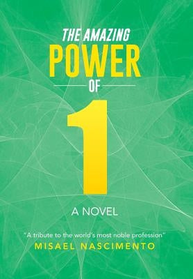 The Amazing Power of One: A Novel a Tribute to the World's Most Noble Profession by Nascimento, Misael
