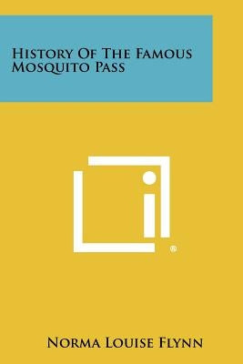 History Of The Famous Mosquito Pass by Flynn, Norma Louise
