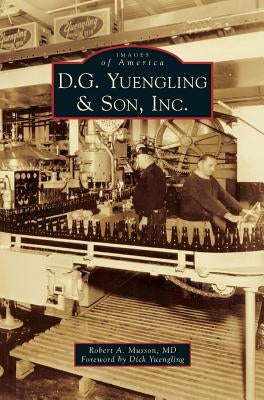 D.G. Yuengling & Son, Inc. by Musson, Robert A.