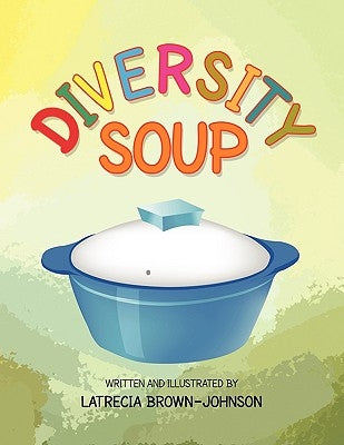 Diversity Soup by Brown-Johnson, Latrecia