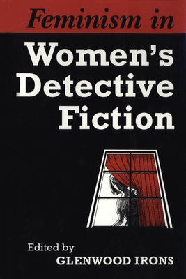 Feminism in Women's Detective Fiction by Irons, Glenwood
