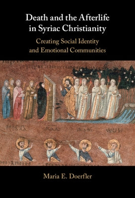 Death and the Afterlife in Syriac Christianity by Doerfler, Maria E.