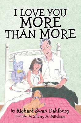 I Love You More Than More by Dahlberg, Richard Swan