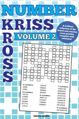 Number Kriss Kross Volume 2: 100 brand new number cross puzzles, complete with solutions by Media, Clarity