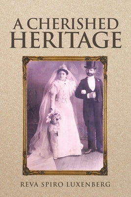 A Cherished Heritage by Luxenberg, Reva Spiro