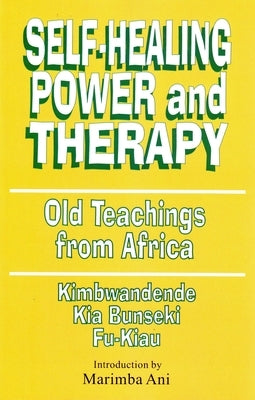 Self-Healing Power and Therapy: Old Teachings from Africa by Fu-Kiau, Kimbwandende Kia Bunseki