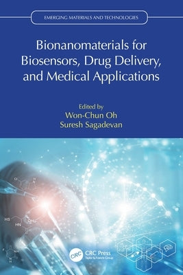 Bionanomaterials for Biosensors, Drug Delivery, and Medical Applications by Oh, Won-Chun