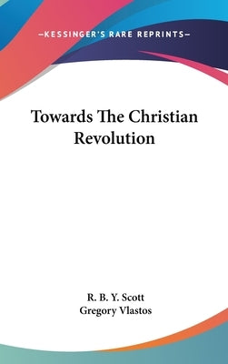 Towards The Christian Revolution by Scott, R. B. Y.