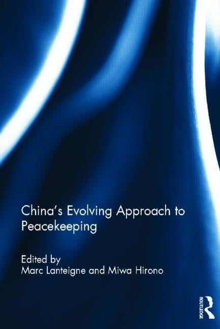 China's Evolving Approach to Peacekeeping by Lanteigne, Marc