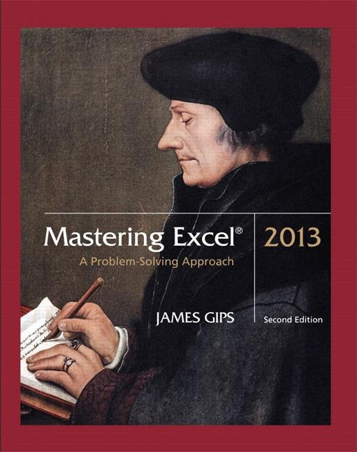 Mastering Excel 2013: A Problem-Solving Approach by Gips, James