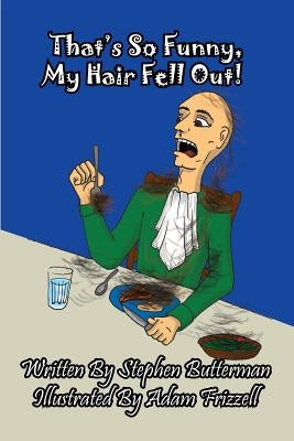 That's So Funny, My Hair Fell Out! by Butterman, Stephen