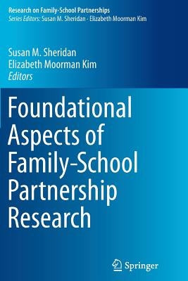 Foundational Aspects of Family-School Partnership Research by Sheridan, Susan M.