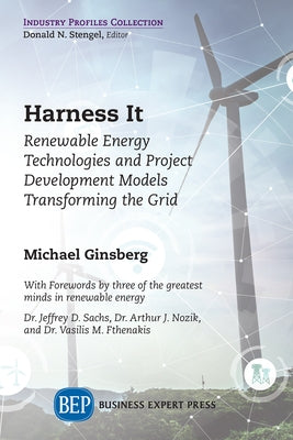 Harness It: Renewable Energy Technologies and Project Development Models Transforming the Grid by Ginsberg, Michael