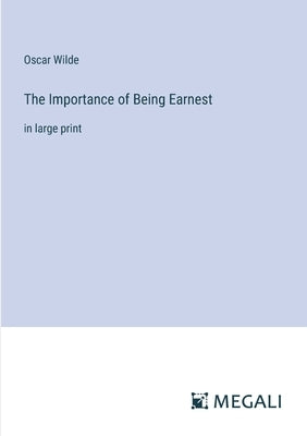 The Importance of Being Earnest: in large print by Wilde, Oscar