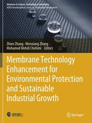 Membrane Technology Enhancement for Environmental Protection and Sustainable Industrial Growth by Zhang, Zhien