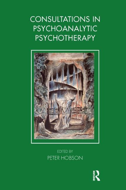Consultations in Dynamic Psychotherapy by Hobson, Peter
