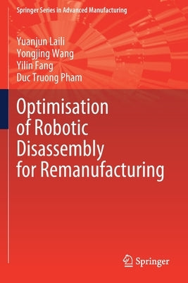 Optimisation of Robotic Disassembly for Remanufacturing by Laili, Yuanjun
