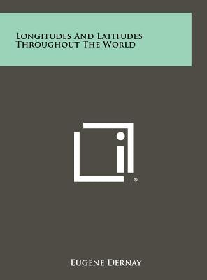 Longitudes and Latitudes Throughout the World by Dernay, Eugene