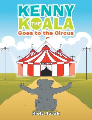 Kenny the Koala Goes to the Circus by Novak, Kiely