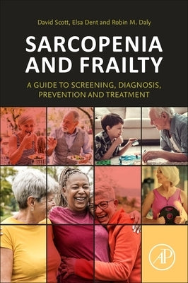 Sarcopenia and Frailty: A Guide to Screening, Diagnosis, Prevention and Treatment by Scott, David