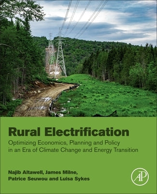 Rural Electrification: Optimizing Economics, Planning and Policy in an Era of Climate Change and Energy Transition by Altawell, Najib