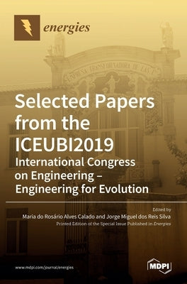 Selected Papers from the ICEUBI2019 - International Congress on Engineering - Engineering for Evolution by Do Rosário Alves Calado, Maria