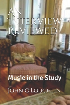 An Interview Reviewed: Music in the Study by O'Loughlin, John James