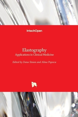 Elastography: Applications in Clinical Medicine by Stoian, Dana