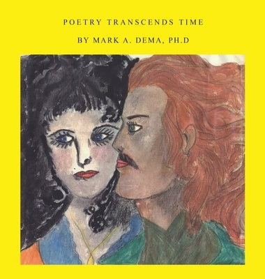 Poetry Transcends Time by Dema Ph. D., Mark A.