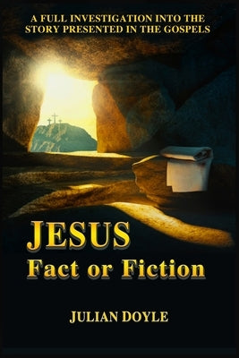 JESUS, Fact or Fiction by Doyle, Julian